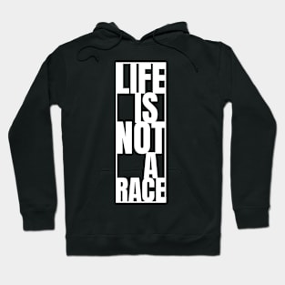 Life Is Not A Race Hoodie